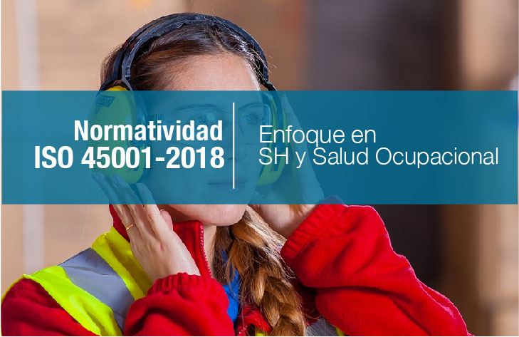 Normatividad ISO 45001-2018 (enfocada a la SH y salud ocupacional)
